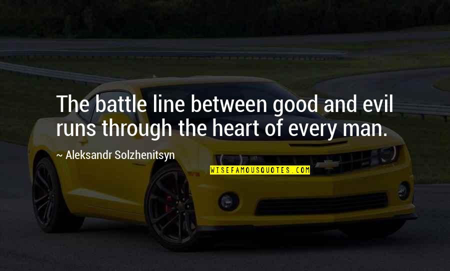Man Heart Quotes By Aleksandr Solzhenitsyn: The battle line between good and evil runs