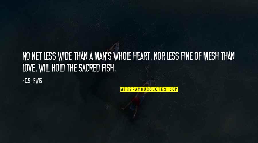 Man Heart Quotes By C.S. Lewis: No net less wide than a man's whole