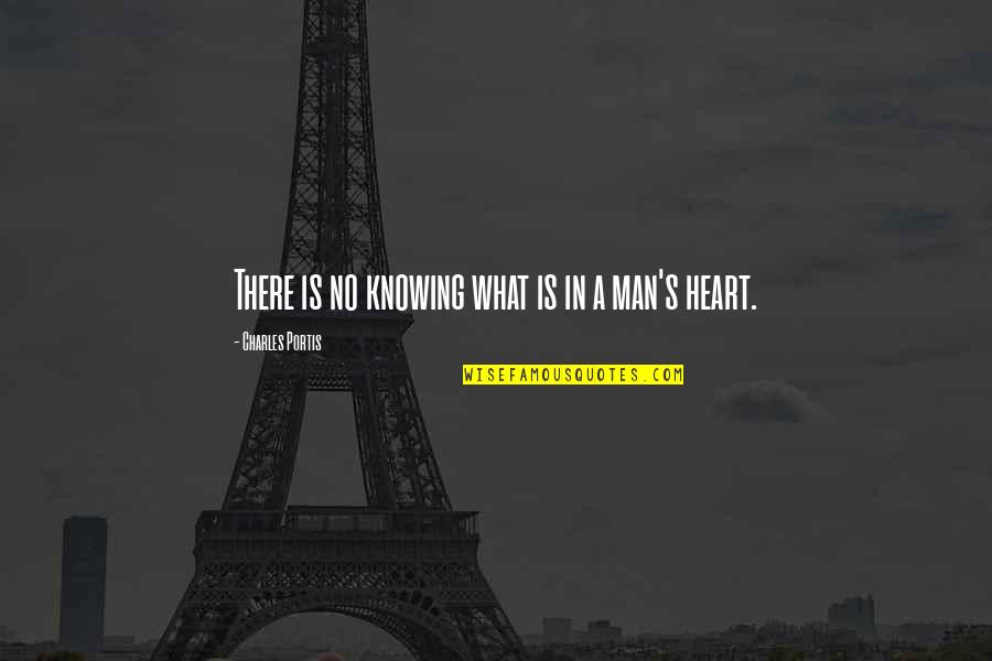 Man Heart Quotes By Charles Portis: There is no knowing what is in a