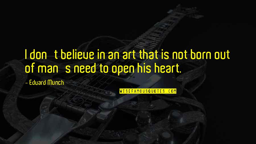 Man Heart Quotes By Edvard Munch: I don't believe in an art that is