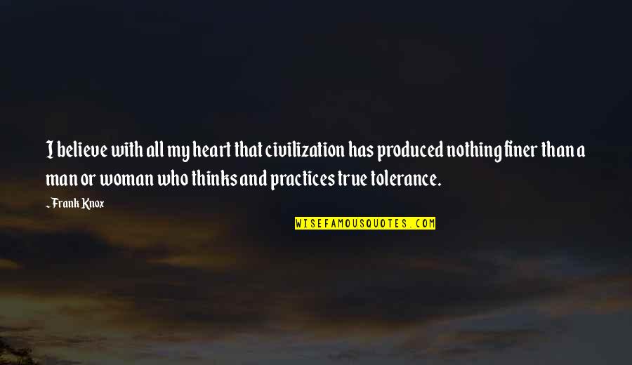 Man Heart Quotes By Frank Knox: I believe with all my heart that civilization