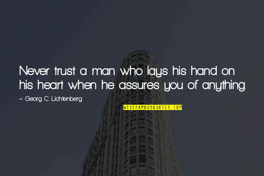 Man Heart Quotes By Georg C. Lichtenberg: Never trust a man who lays his hand