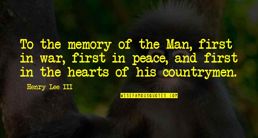 Man Heart Quotes By Henry Lee III: To the memory of the Man, first in