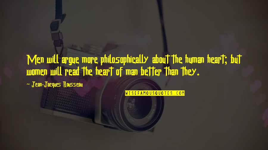 Man Heart Quotes By Jean-Jacques Rousseau: Men will argue more philosophically about the human