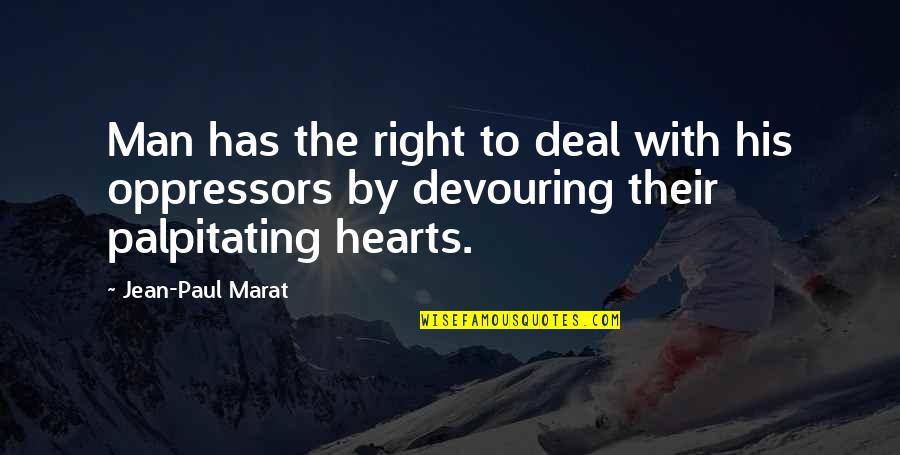 Man Heart Quotes By Jean-Paul Marat: Man has the right to deal with his