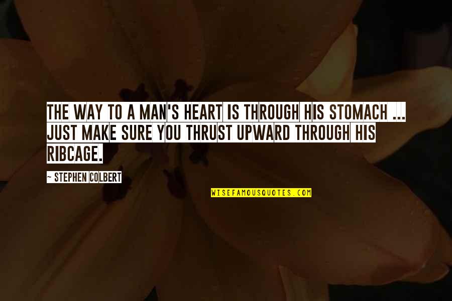 Man Heart Quotes By Stephen Colbert: The way to a man's heart is through