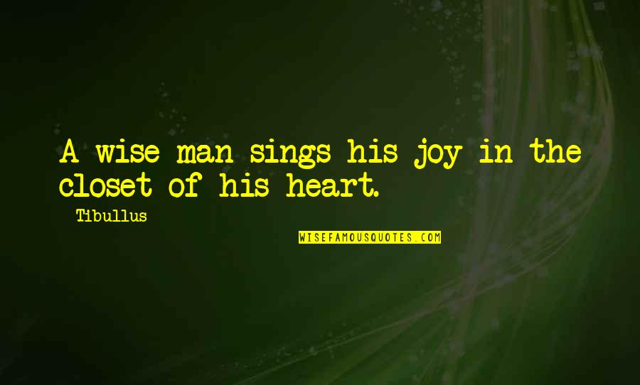 Man Heart Quotes By Tibullus: A wise man sings his joy in the