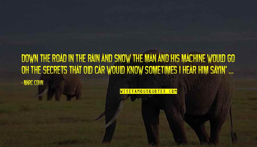Man His Car Quotes By Marc Cohn: Down the road in the rain and snow