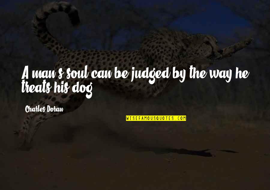 Man His Dog Quotes By Charles Doran: A man's soul can be judged by the