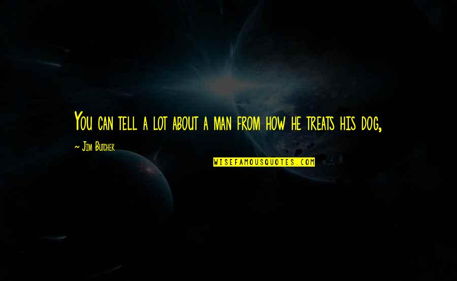 Man His Dog Quotes By Jim Butcher: You can tell a lot about a man