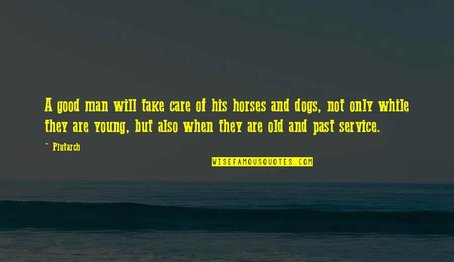 Man His Dog Quotes By Plutarch: A good man will take care of his