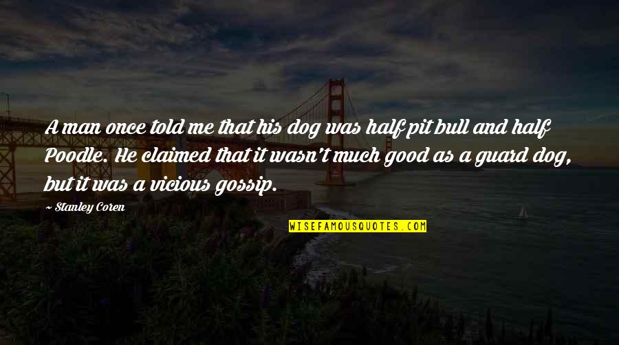 Man His Dog Quotes By Stanley Coren: A man once told me that his dog