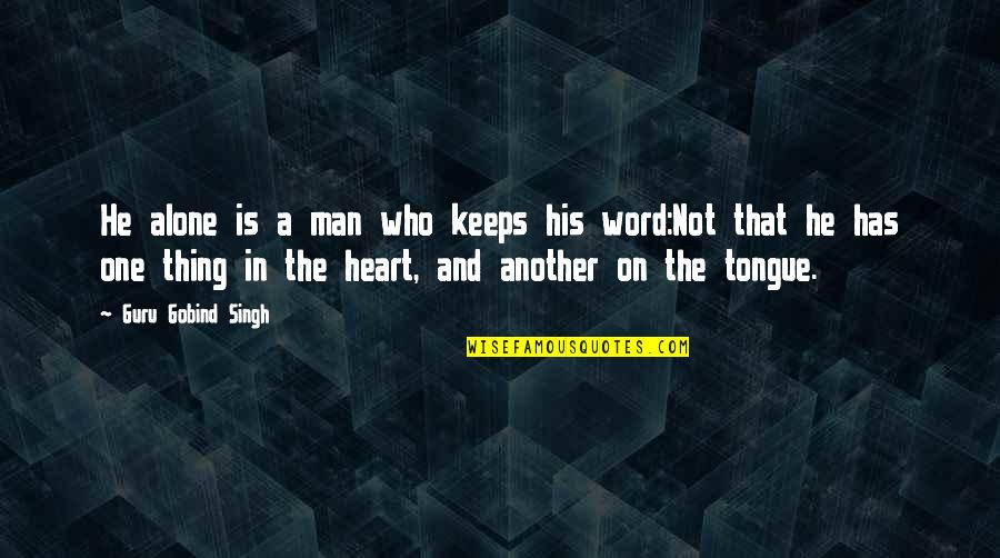 Man His Word Quotes By Guru Gobind Singh: He alone is a man who keeps his