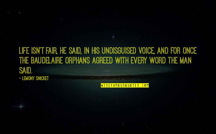 Man His Word Quotes By Lemony Snicket: Life isn't fair, he said, in his undisguised