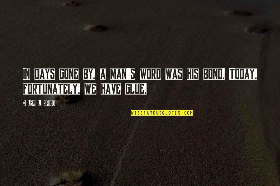 Man His Word Quotes By Lev L. Spiro: In days gone by, a man's word was