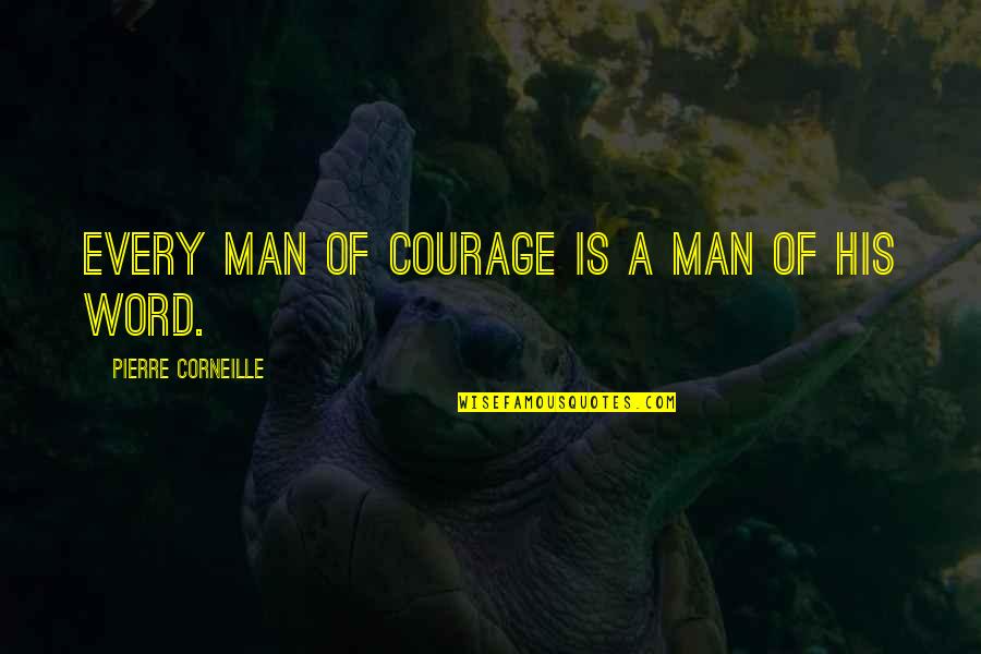 Man His Word Quotes By Pierre Corneille: Every man of courage is a man of