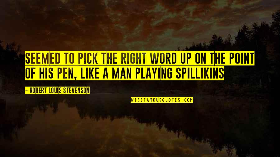 Man His Word Quotes By Robert Louis Stevenson: seemed to pick the right word up on