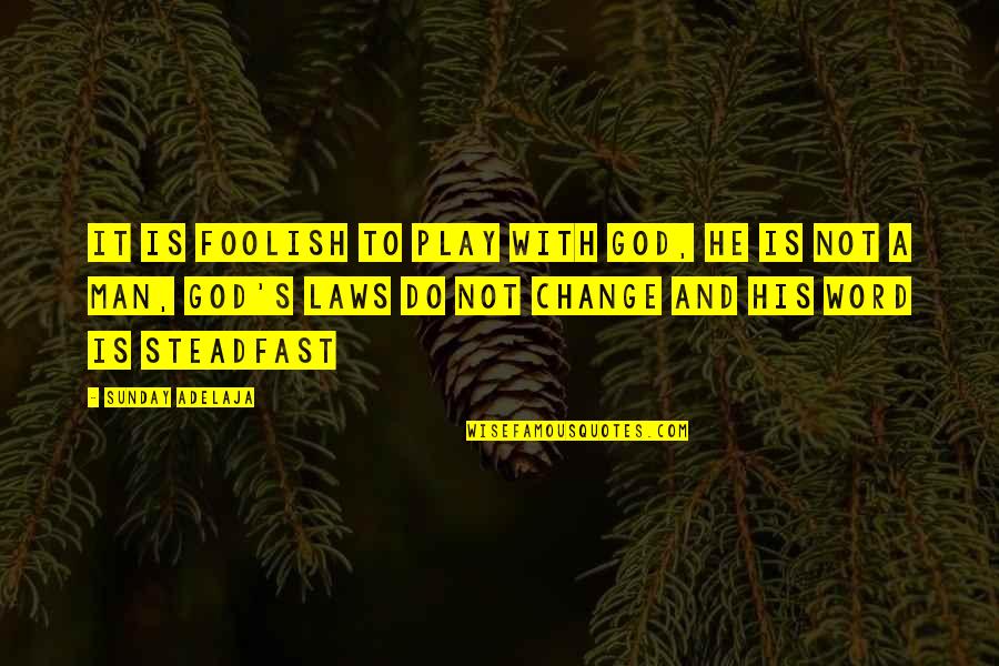 Man His Word Quotes By Sunday Adelaja: It is foolish to play with God, he