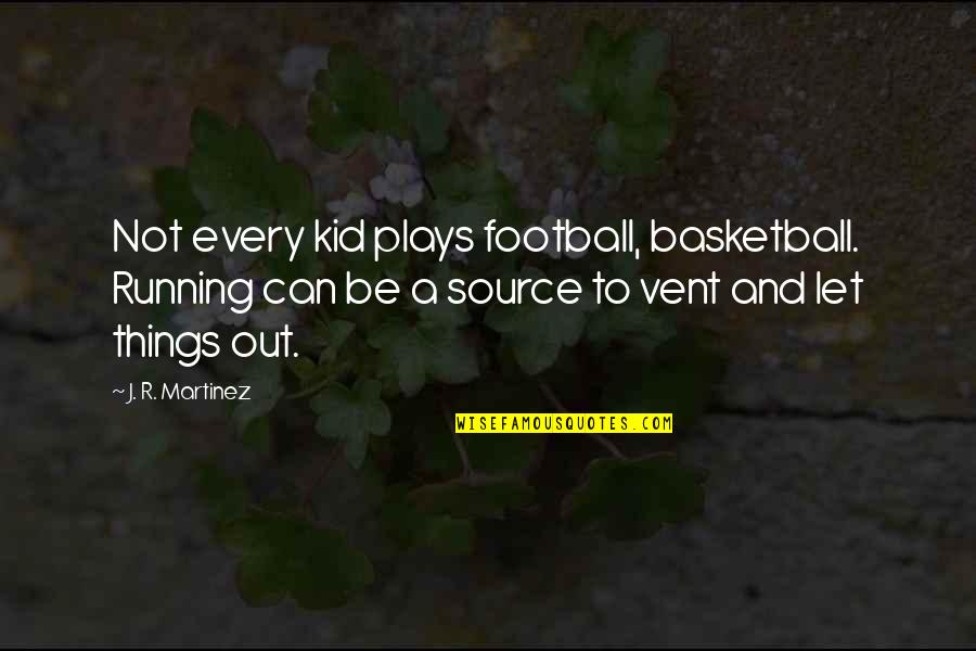 Man Hoes Quotes By J. R. Martinez: Not every kid plays football, basketball. Running can