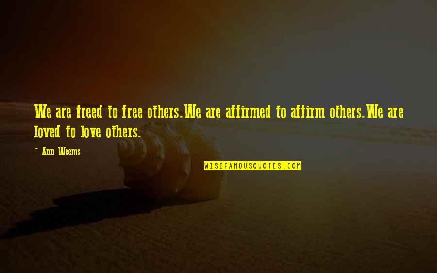 Man Honest Diapers Quotes By Ann Weems: We are freed to free others.We are affirmed Man Honest Diapers Quotes By Ann Weems: We are freed to free others.We are affirmed