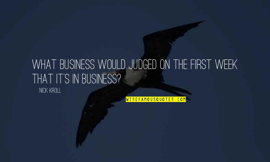 Man Honest Diapers Quotes By Nick Kroll: What business would judged on the first week