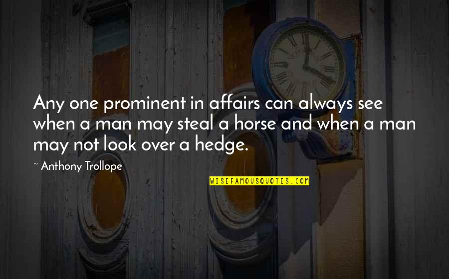 Man Horse Quotes By Anthony Trollope: Any one prominent in affairs can always see