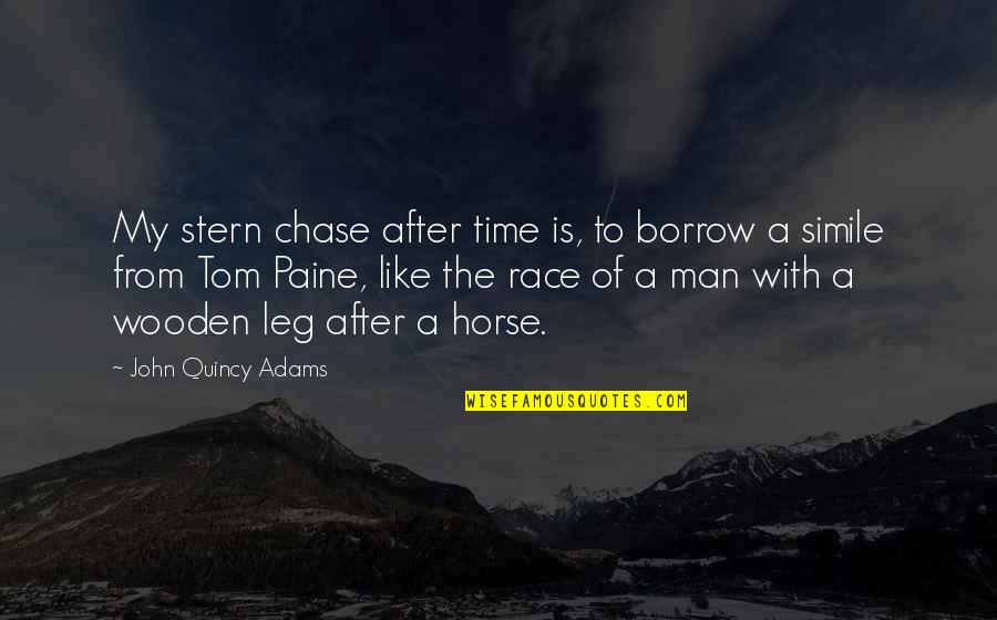 Man Horse Quotes By John Quincy Adams: My stern chase after time is, to borrow