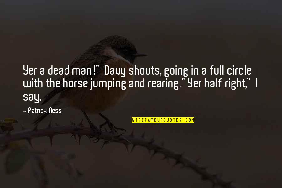 Man Horse Quotes By Patrick Ness: Yer a dead man!" Davy shouts, going in
