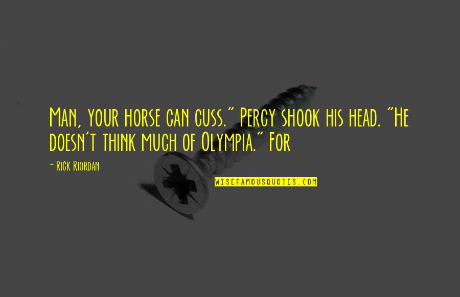 Man Horse Quotes By Rick Riordan: Man, your horse can cuss." Percy shook his