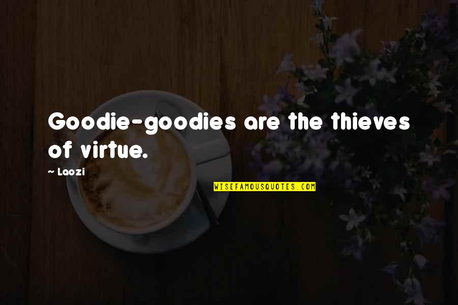 Man Impress Quotes By Laozi: Goodie-goodies are the thieves of virtue.