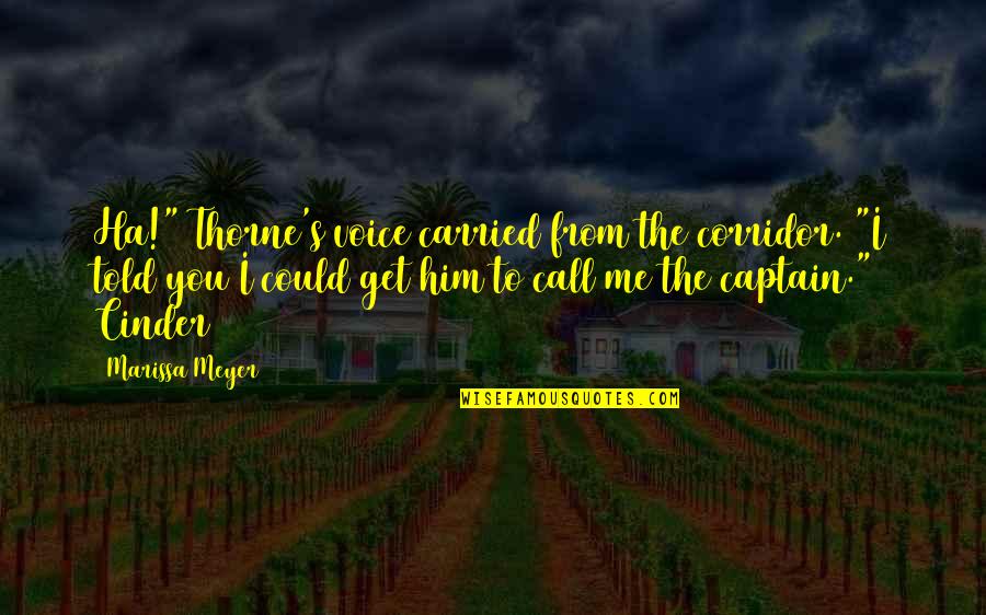 Man Impress Quotes By Marissa Meyer: Ha!" Thorne's voice carried from the corridor. "I