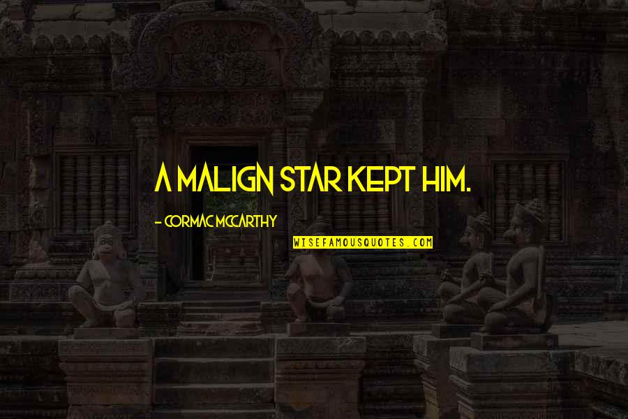Man In A Hurry Quotes By Cormac McCarthy: A malign star kept him. Man In A Hurry Quotes By Cormac McCarthy: A malign star kept him.