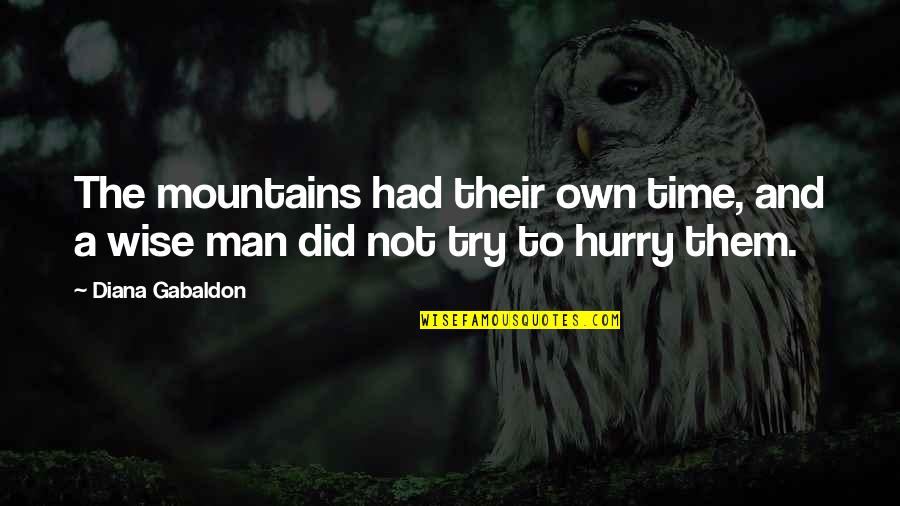 Man In A Hurry Quotes By Diana Gabaldon: The mountains had their own time, and a