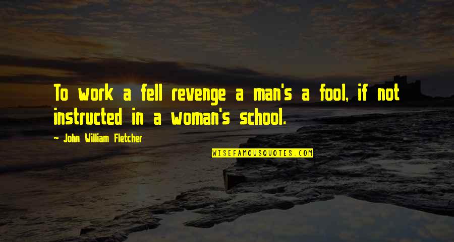 Man In A Hurry Quotes By John William Fletcher: To work a fell revenge a man's a Man In A Hurry Quotes By John William Fletcher: To work a fell revenge a man's a