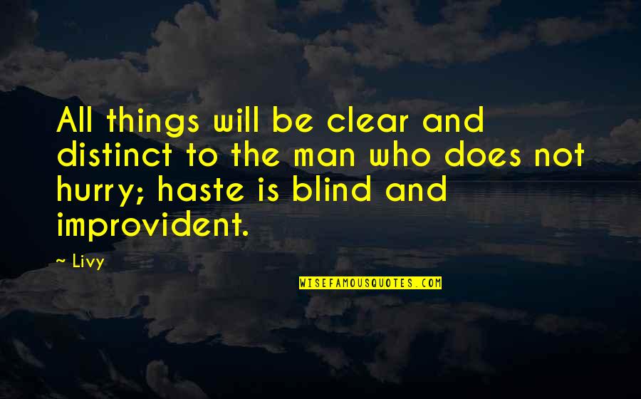 Man In A Hurry Quotes By Livy: All things will be clear and distinct to Man In A Hurry Quotes By Livy: All things will be clear and distinct to