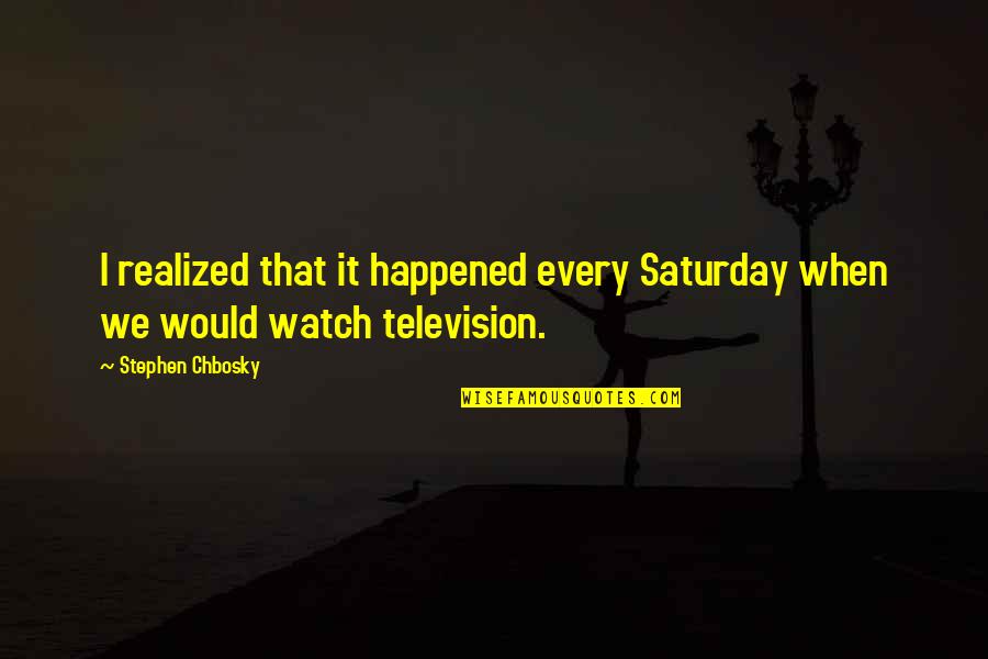 Man In A Hurry Quotes By Stephen Chbosky: I realized that it happened every Saturday when
