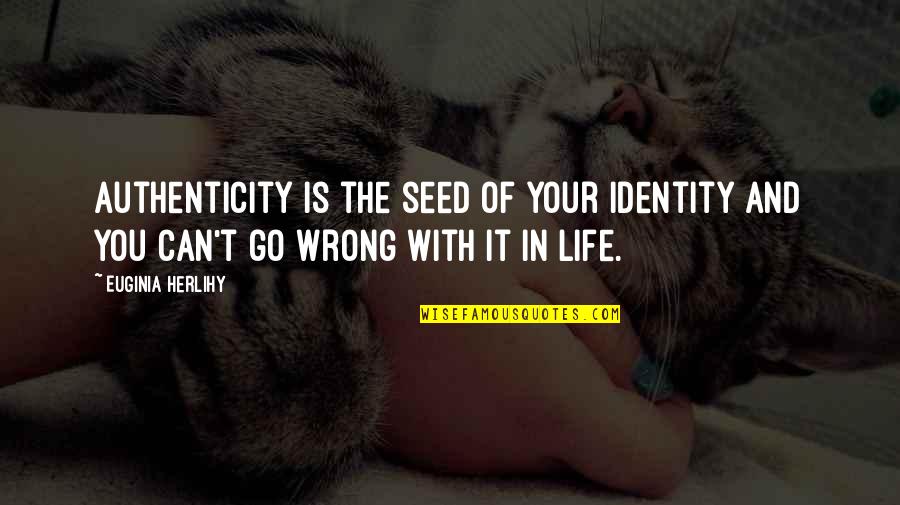 Man In Black Dark Tower Quotes By Euginia Herlihy: Authenticity is the seed of your identity and