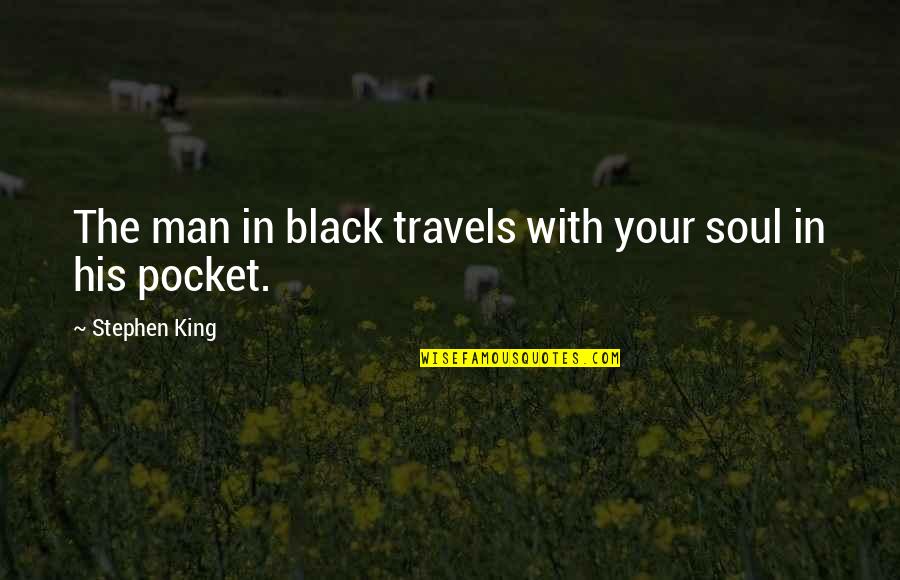 Man In Black Dark Tower Quotes By Stephen King: The man in black travels with your soul Man In Black Dark Tower Quotes By Stephen King: The man in black travels with your soul