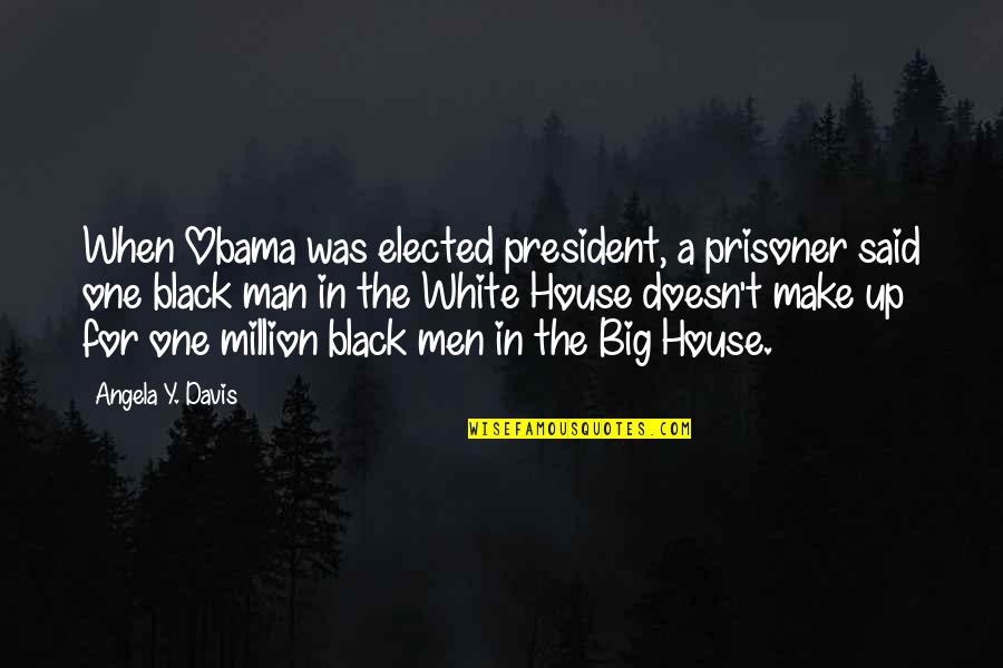 Man In Black Quotes By Angela Y. Davis: When Obama was elected president, a prisoner said