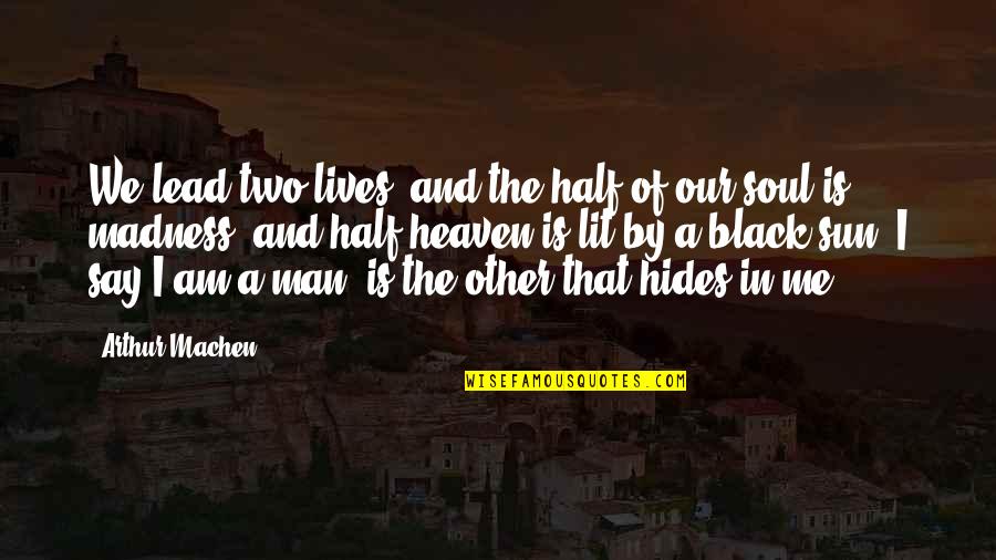 Man In Black Quotes By Arthur Machen: We lead two lives, and the half of