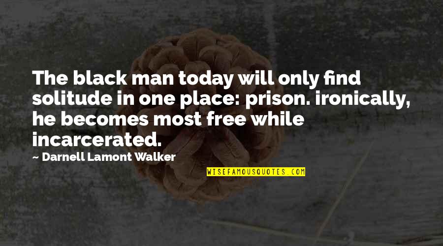 Man In Black Quotes By Darnell Lamont Walker: The black man today will only find solitude