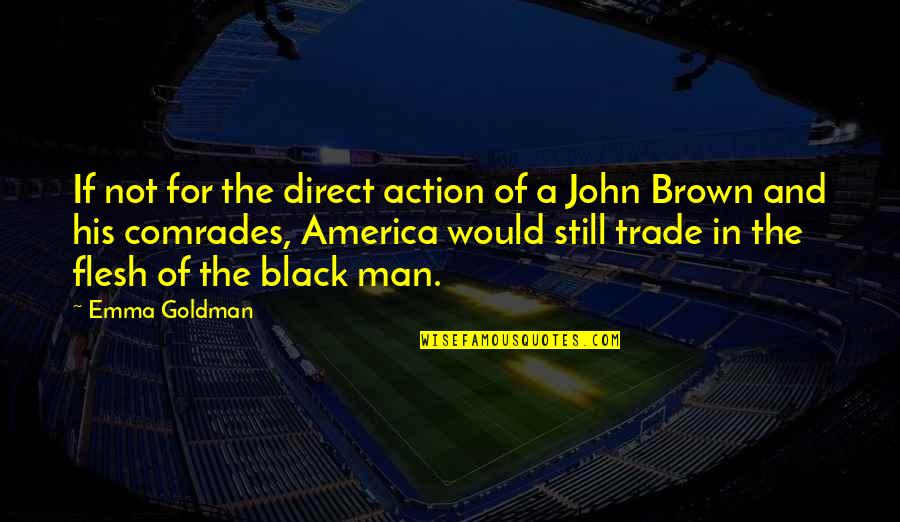Man In Black Quotes By Emma Goldman: If not for the direct action of a Man In Black Quotes By Emma Goldman: If not for the direct action of a