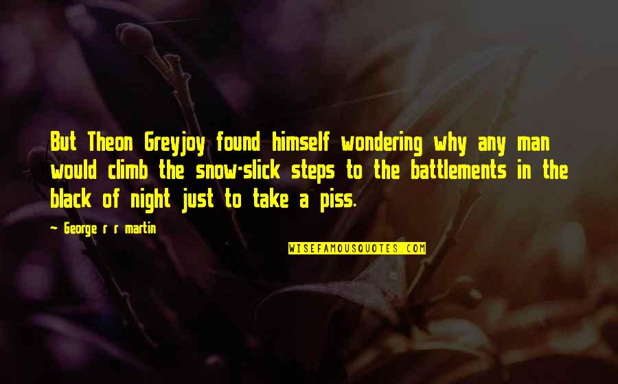 Man In Black Quotes By George R R Martin: But Theon Greyjoy found himself wondering why any