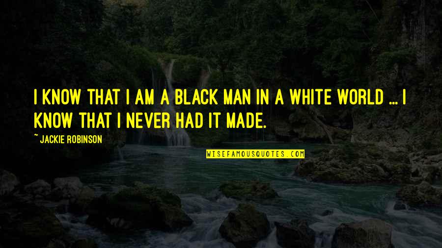 Man In Black Quotes By Jackie Robinson: I know that I am a black man