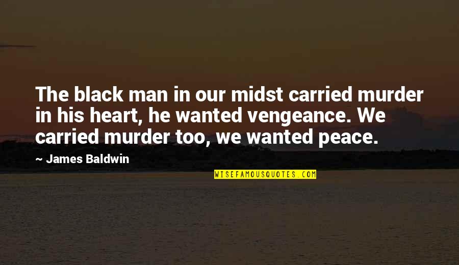 Man In Black Quotes By James Baldwin: The black man in our midst carried murder