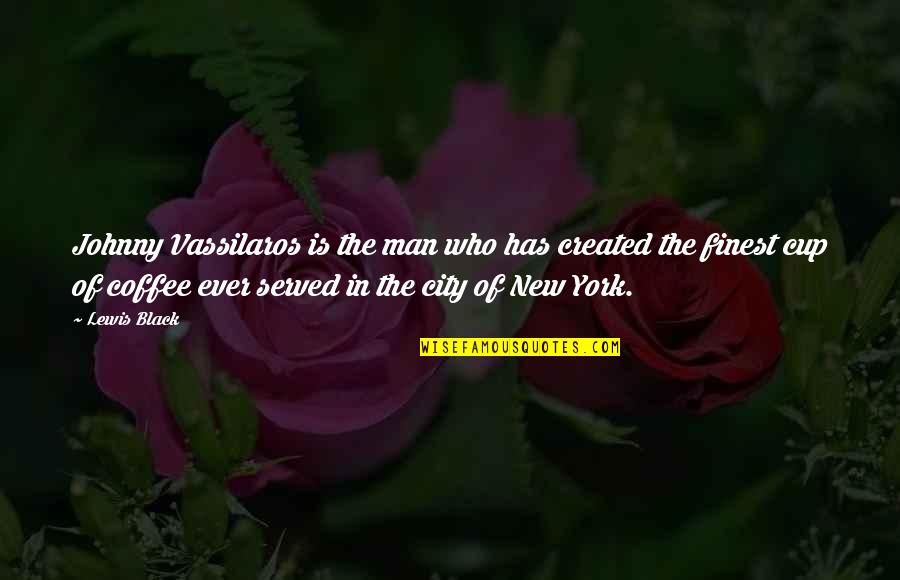Man In Black Quotes By Lewis Black: Johnny Vassilaros is the man who has created Man In Black Quotes By Lewis Black: Johnny Vassilaros is the man who has created