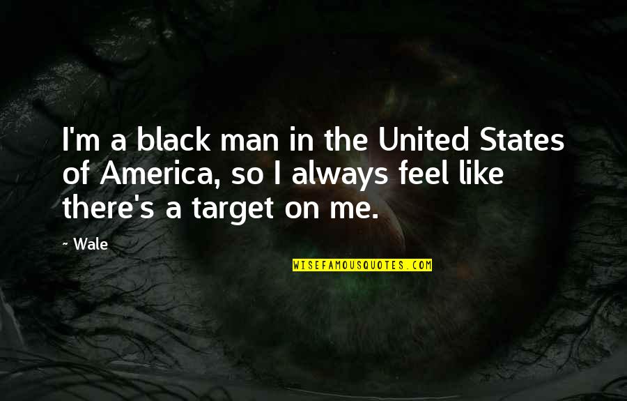 Man In Black Quotes By Wale: I'm a black man in the United States