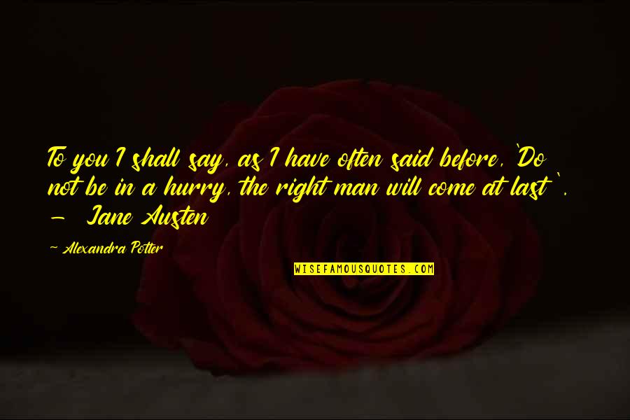 Man In Love Quotes By Alexandra Potter: To you I shall say, as I have