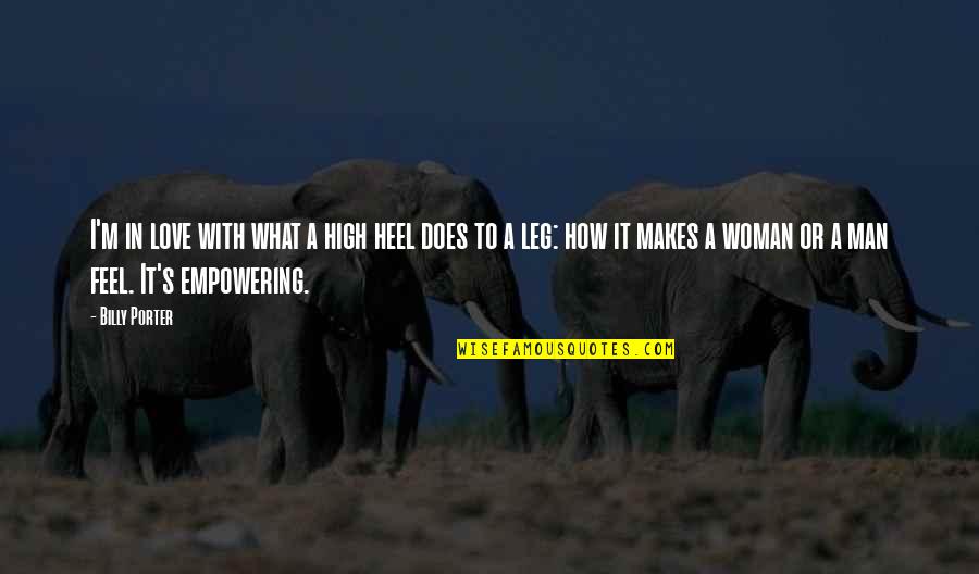 Man In Love Quotes By Billy Porter: I'm in love with what a high heel Man In Love Quotes By Billy Porter: I'm in love with what a high heel
