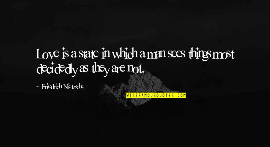 Man In Love Quotes By Friedrich Nietzsche: Love is a state in which a man